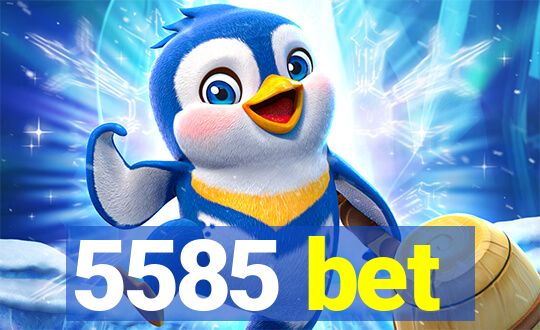 5585 bet